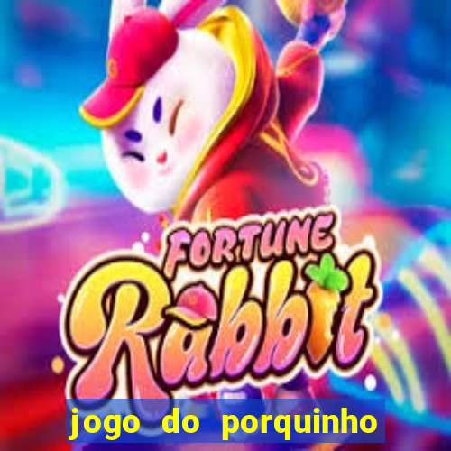 jogo do porquinho para ganhar dinheiro